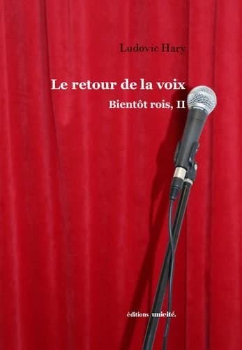 Le retour de la voix ; bientôt rois, II