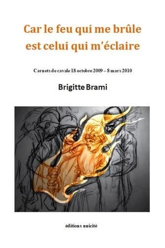 Car le feu qui me brûle est celui qui m'éclaire : carnets de cavale 18 octobre 2009