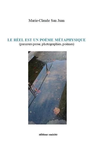 Le réel est un poème métaphysique : parcours prose, photographies, poèmes