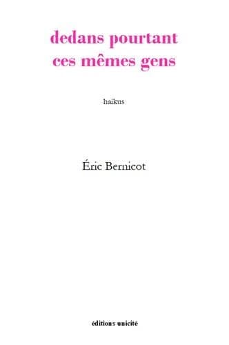 Dedans pourtant ces mêmes gens : haïkus