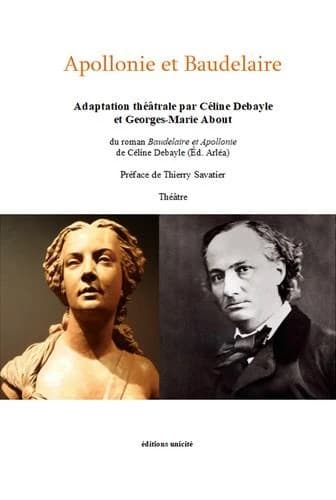 Apollonie et Baudelaire : adaptation théâtrale C. Debayle et G.M. About