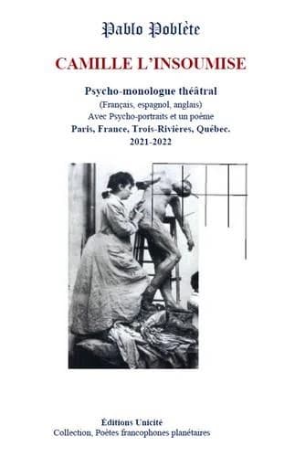 Camille l'insoumise : psycho-monologue théâtral : français, espagnol, anglais : avec psycho-portraits et un poème : Paris, France, Trois-Rivières, Québec, 2021-2022