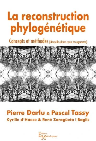 La reconstruction phylogénétique : concepts et méthodes (Nouvelle éd. revue et augmentée) Pierre Darlu & Pascal Tassy ; avec Cyrille d'Haese & René Zaragüeta i Bagils