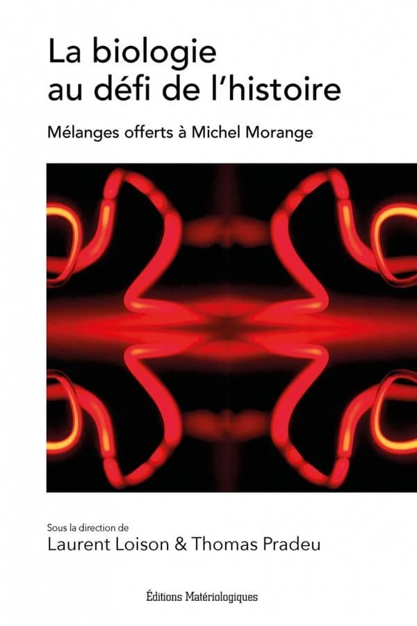 La biologie au défi de l'histoire : mélanges offerts à Michel Morange