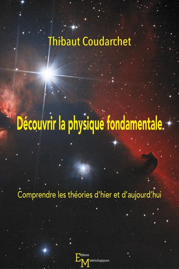 Découvrir la physique fondamentale : comprendre les théories d'hier et d'aujourd'hui