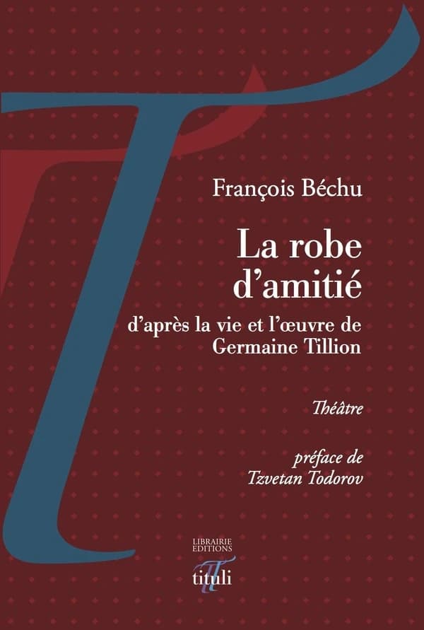 La robe d'amitié ; suivi d'une Lettre à Germaine Tillion : théâtre