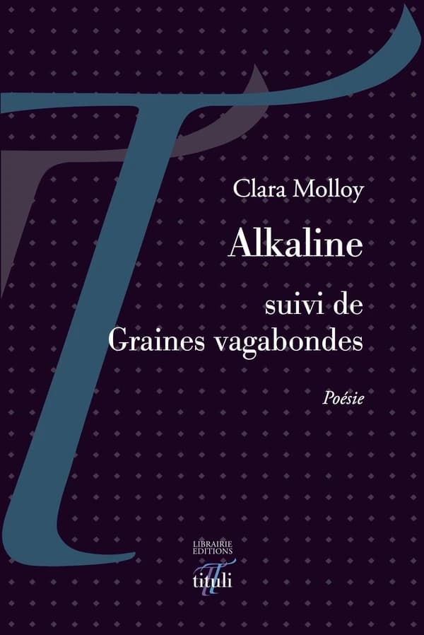 Alkaline ; suivi de Graines vagabondes : poésie