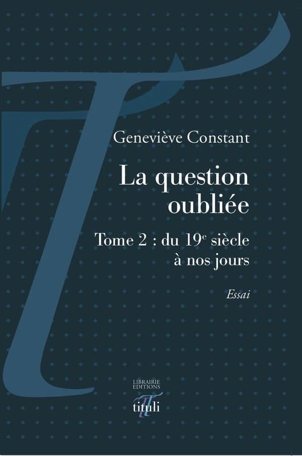 La question oubliée. Tome 2, Du 19e siècle à nos jours