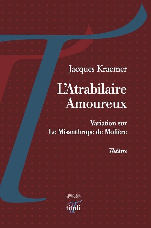 L'atrabilaire amoureux : variation sur "Le Misanthrope" de Molière : théâtre