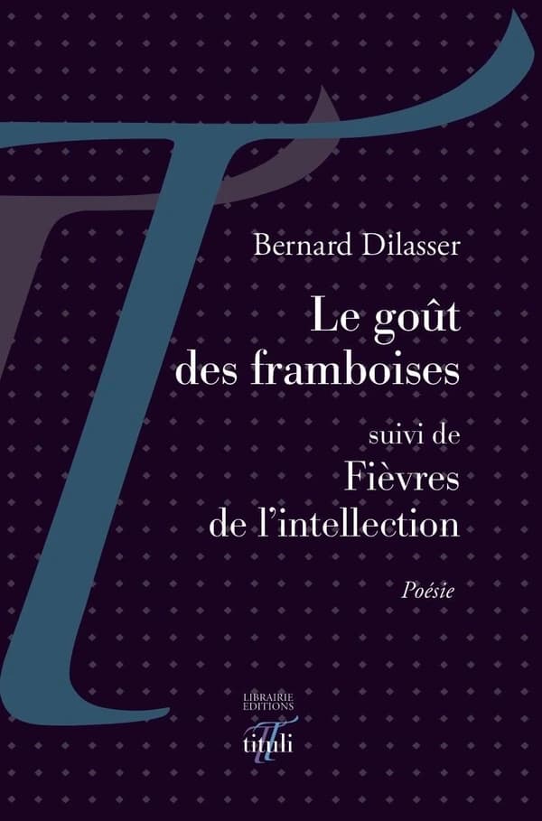 Le goût des framboises ; suivi de Fièvres de l'intellection : poésie