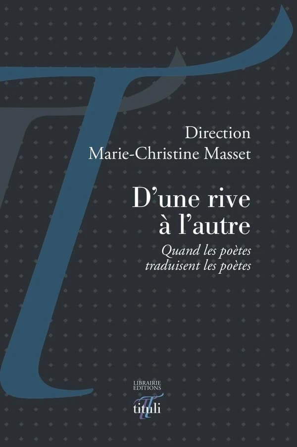 D'une rive à l'autre : quand les poètes traduisent les poètes