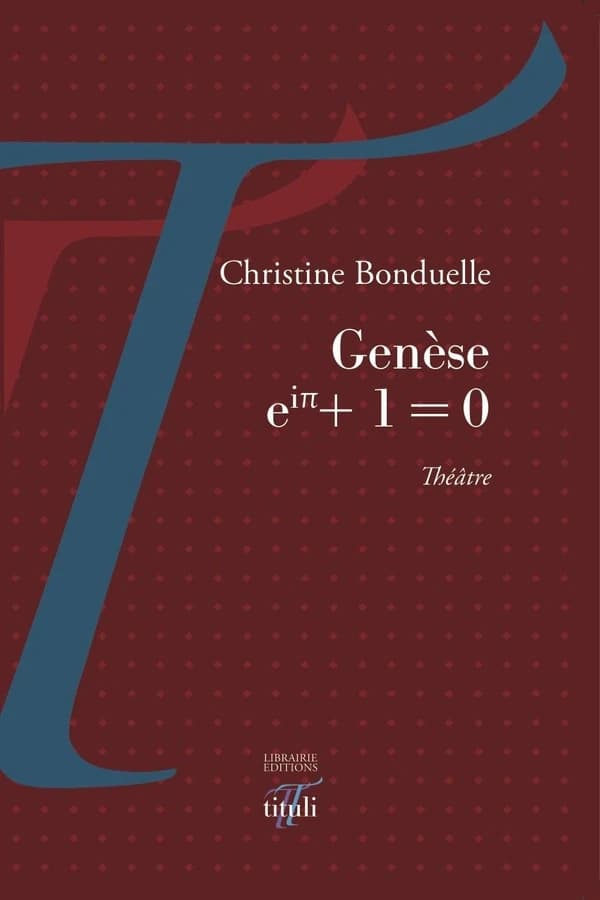Genèse : eiπ + 1 = 0 : théâtre (Nouvelle éd.) Christine Bonduelle