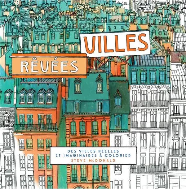 Villes rêvées : Des villes réelles et imaginaires à colorier