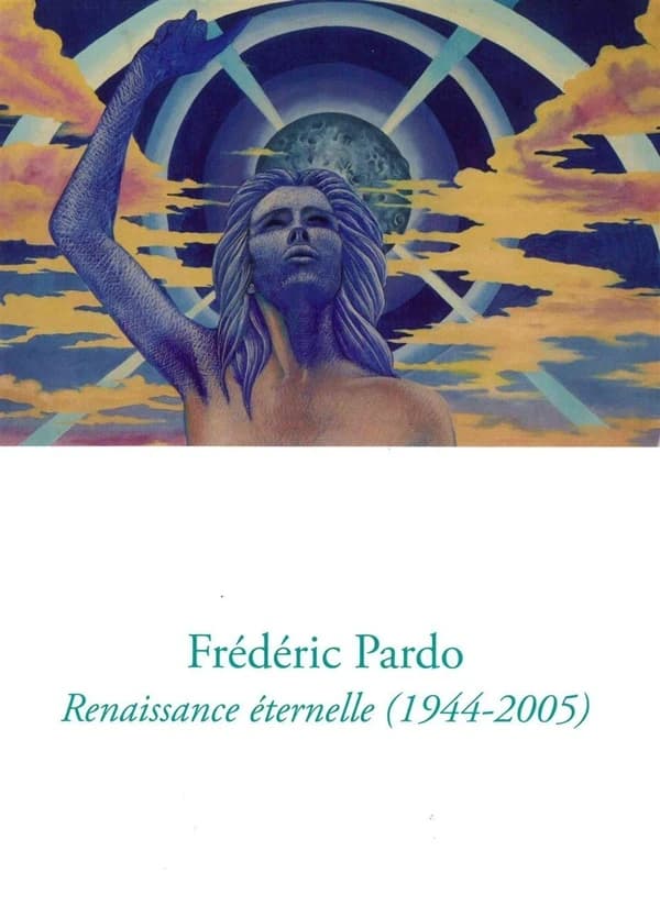 Frédéric Pardo : renaissance éternelle, 1944-2005 : [exposition, La Seyne-sur-Mer, Villa Tamaris centre d'art, 25 mars-12 juin 2016]