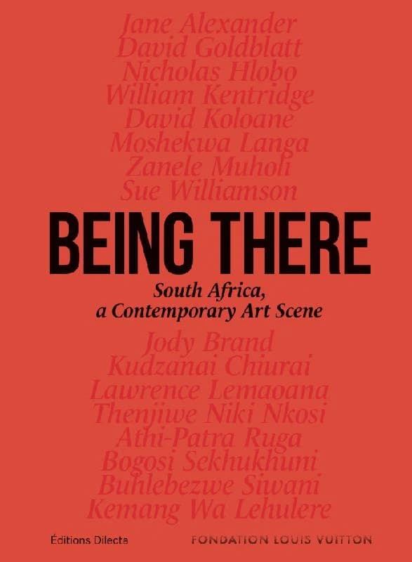 Being there : South Africa, a contemporary scene : [exhibition, Paris, Fondation Louis Vuitton, 26 April-28 August 2017] ([English ed.]) [catalogue directors, Suzanne Pagé and Angeline Scherf]