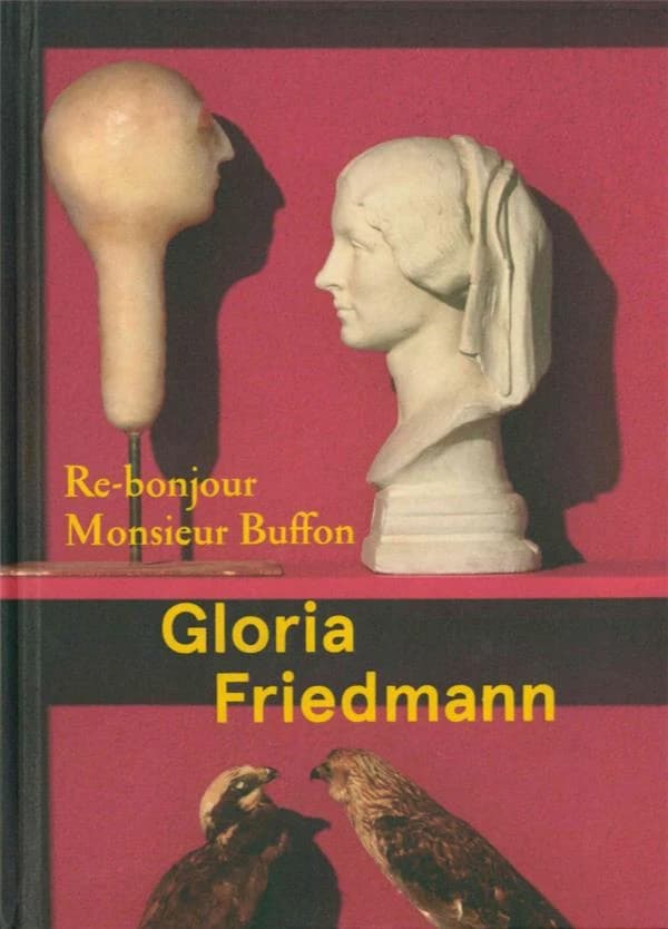 Gloria Friedmann, Re-bonjour monsieur Buffon : [exposition, Montbard, Musée Buffon, 27 avril-3 novembre 2019]