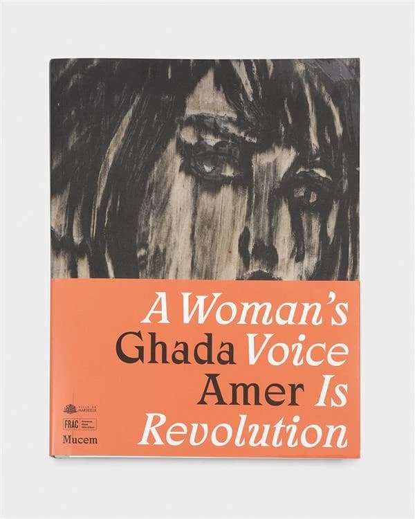 Ghada Amer, A woman's voice is revolution : [expositions, Marseille, Mucem, 2 décembre 2022-16 avril 2023, Frac Provence-Alpes-Côte-d'Azur, 2 décembre 2022-26 février 2023, Chapelle de la Vieille Charité, 1er décembre 2022-16 avril 2023]