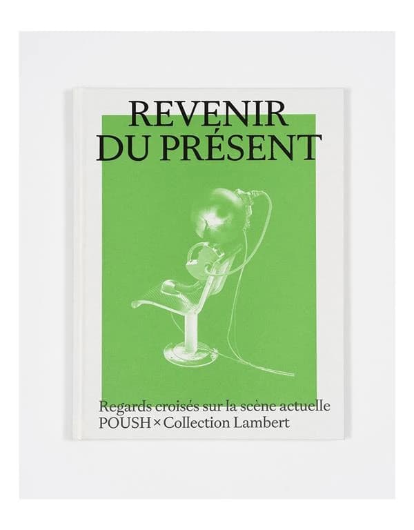 Revenir du présent : regards croisés sur la scène actuelle : Poush x Collection Lambert : [exposition, Avignon, Collection Lambert, 10 février-12 mai 2024]