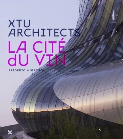 La Cité du vin : XTU architects : Anouk Legendre, Nicolas Desmazières
