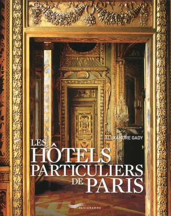 Les hôtels particuliers de Paris : du Moyen âge à la Belle époque ([Nouvelle éd.]) Alexandre Gady ; photographies, Gilles Targat