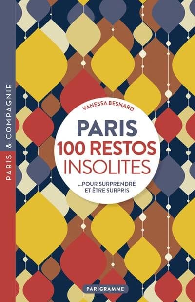 Paris, 100 restos insolites : pour surprendre et être surpris