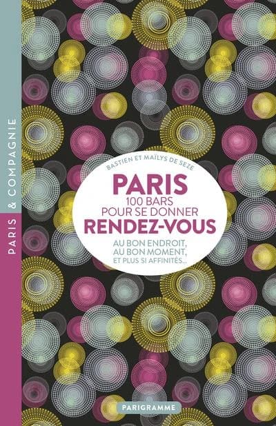 Paris : 100 bars pour se donner rendez-vous : Au bon endroit, au bon moment, et plus si affinités