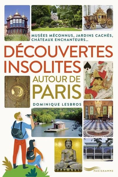 Découvertes insolites autour de Paris : jardins cachés, châteaux enchanteurs, musées méconnus