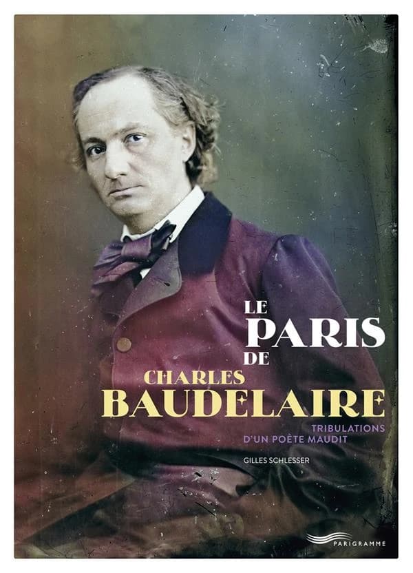 Le Paris de Charles Baudelaire : tribulations d'un poète maudit