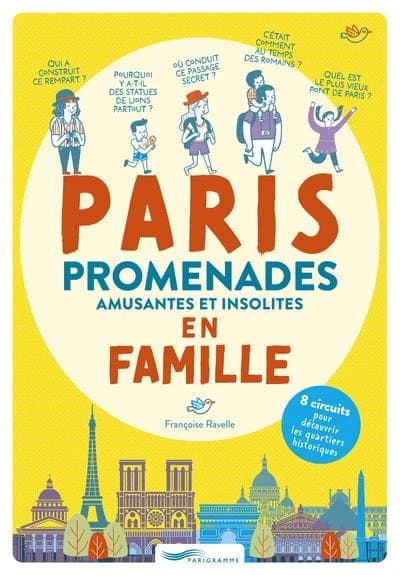 Paris : promenades amusantes et insolites : 8 circuits pour découvrir les quartiers historiques