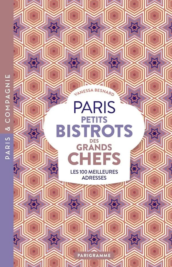 Paris Petits bistrots des grands chefs : Les 100 meilleures adresses