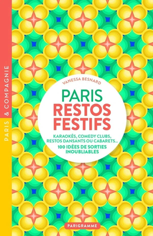 Paris restos festifs : karaokés, comedy clubs, restos dansants ou cabarets : 100 idées de sorties inoubliables