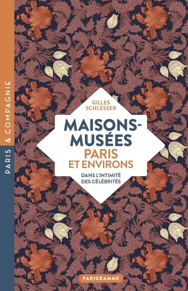Maisons-musées : Paris et environs : dans l'intimité des célébrités