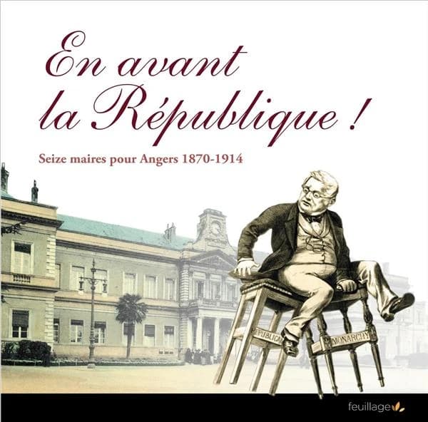 En avant la République ! : seize maires pour Angers 1870-1914