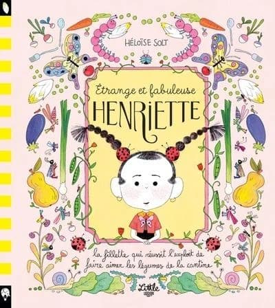 Étrange et fabuleuse Henriette : la fillette qui réussit l'exploit de faire aimer les légumes de la cantine