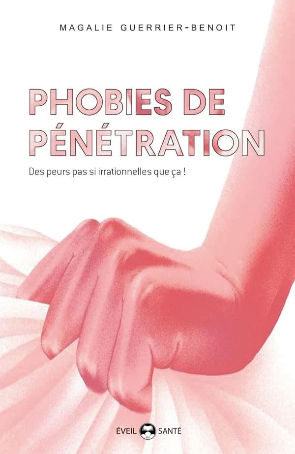 Phobies de pénétration : vaginisme, dyspareunie, phobies de pénétration pénienne, des peurs pas si irrationnelles que ça