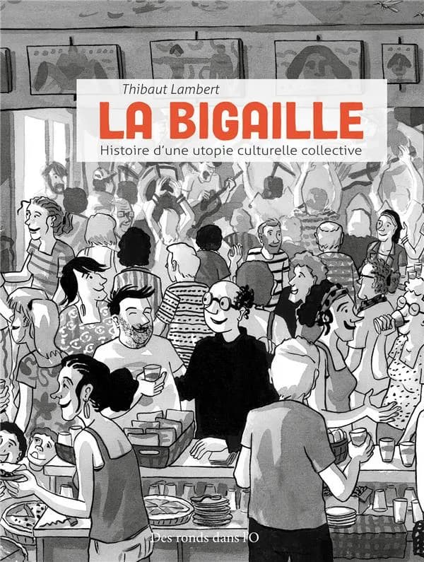 La Bigaille : histoire d'une utopie culturelle collective