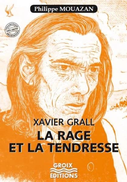 Xavier Grall : la rage et la tendresse (3e éd.) Philippe Mouazan