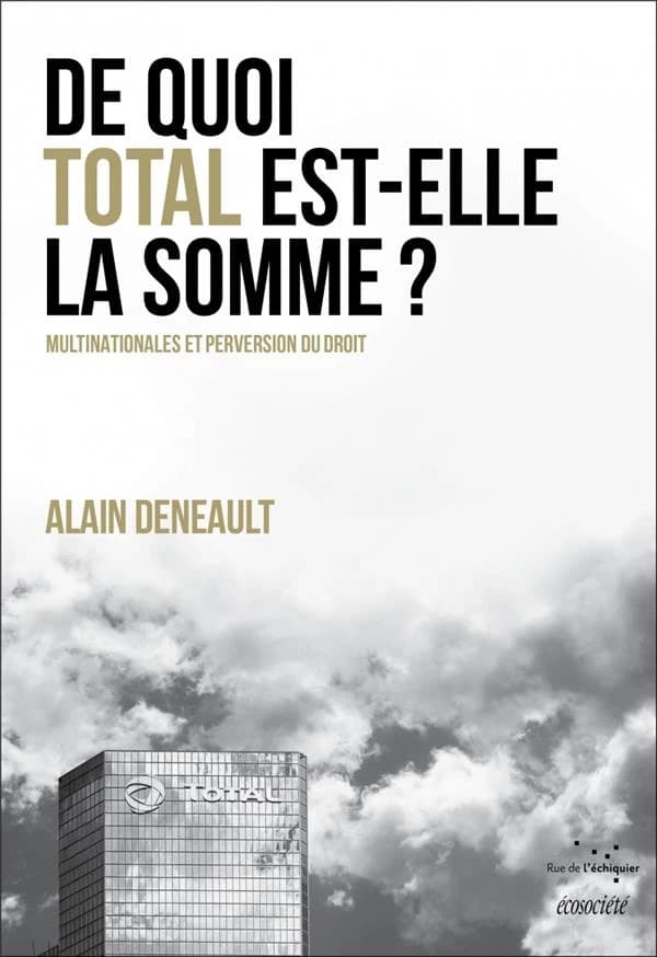 De quoi Total est-elle la somme, multinationales et perversion du droit