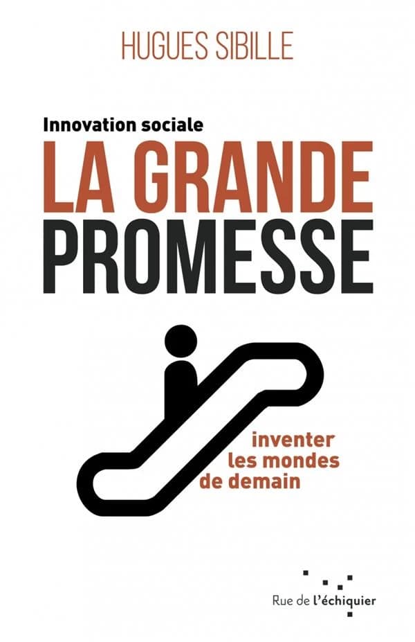 La grande promesse : innovation sociale, inventer les mondes de demain