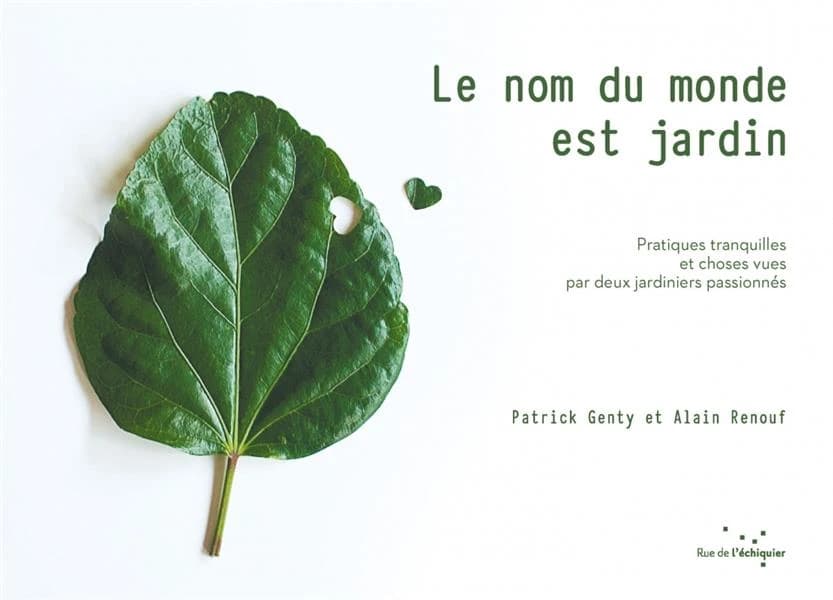 Le nom du monde est jardin : pratiques tranquilles et choses vues par deux jardinier passionnés