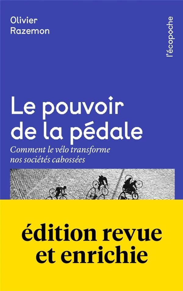 Le pouvoir de la pédale : comment le vélo transforme nos sociétés cabossées (Éd. revue et enrichie) Olivier Razemon