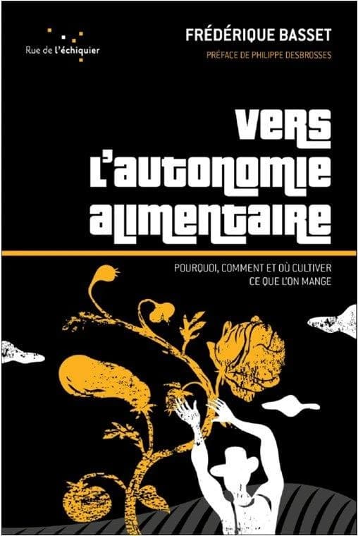 Vers l'autonomie alimentaire : Pourquoi, comment et où cultiver ce que l'on mange