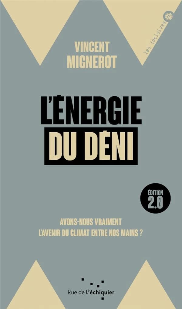 L'énergie du déni : avons-nous vraiment l'avenir du climat entre nos mains ? (2e éd. revue et augmentée) Vincent Mignerot