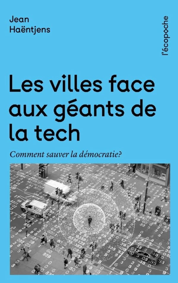 Les villes face aux géants de la tech : comment sauver la démocratie ? ([Nouvelle éd. augmentée d'une préface]) Jean Haëntjens
