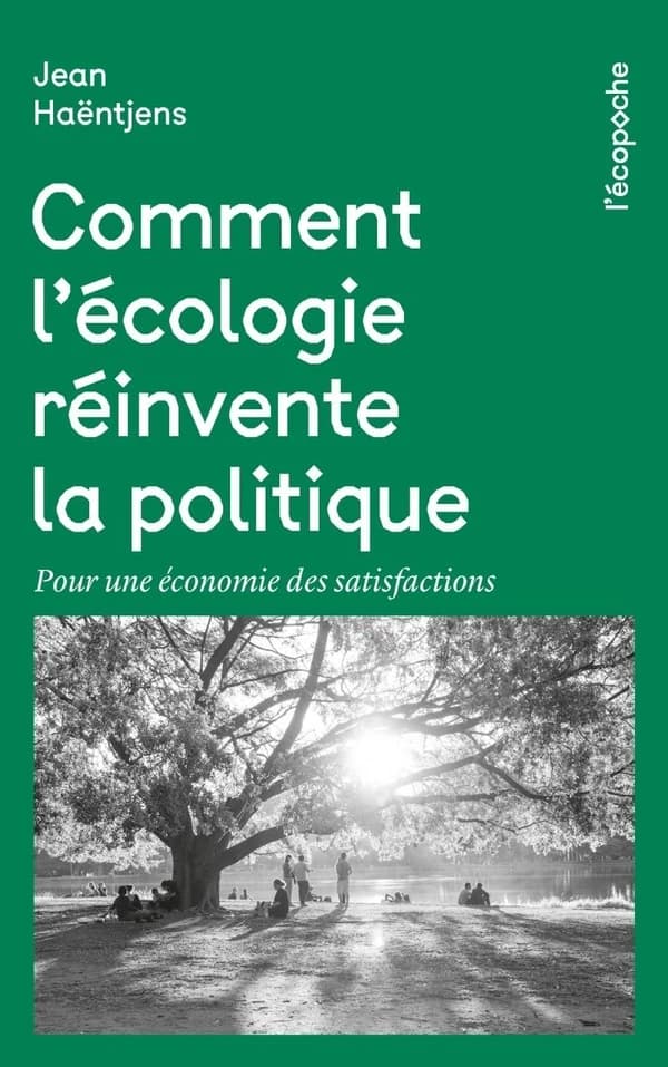 Comment l'écologie réinvente la politique : pour une économie des satisfactions (Nouvelle éd. revue et enrichie) Jean Haëntjens
