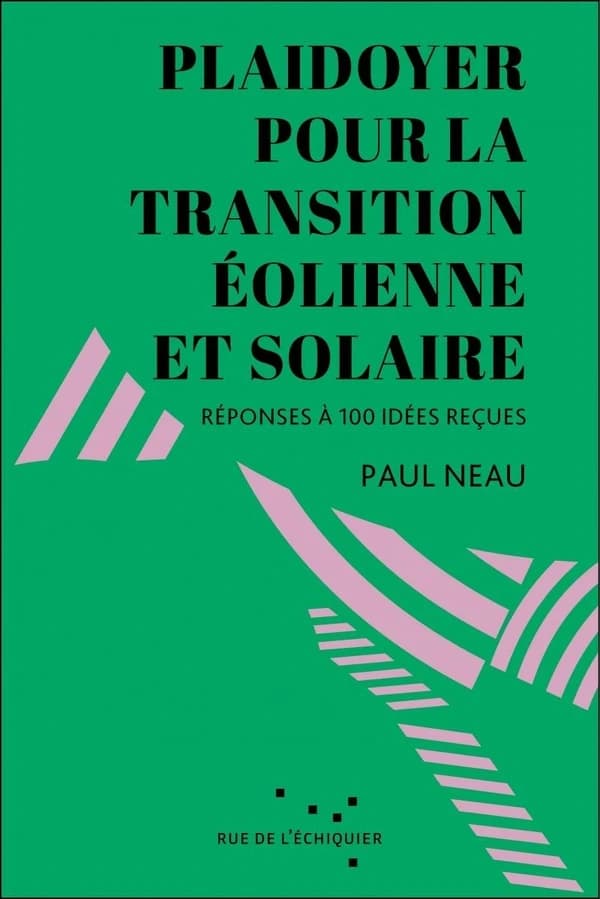 Plaidoyer pour la transition éolienne et solaire : réponses à 100 idées reçues