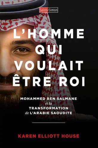 L'homme qui voulait être roi : Mohammed Ben Salmane et la transformation de l'Arabie saoudite