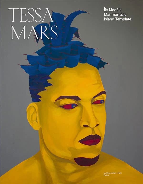Tessa Mars : Île modèle : [exposition, Port-au-Prince (Haïti), Maison Dufort, Le Centre d'art, 31 mai-29 juin 2019]