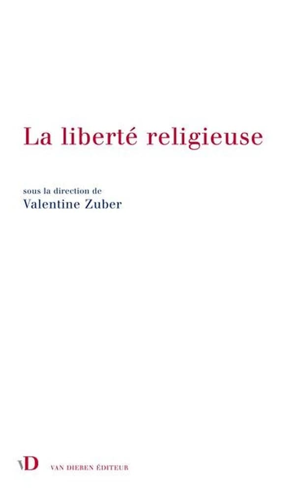 La liberté religieuse : [actes de la journée d'études "Droits de l'homme et religions dans l'action extérieure de la France", tenue le 21 mai 2014 au Ministère des affaires étrangères et du développement international, Paris]
