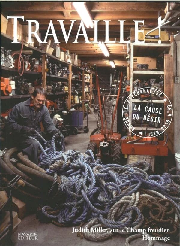 La cause du désir n.99 : « Travaille ! »